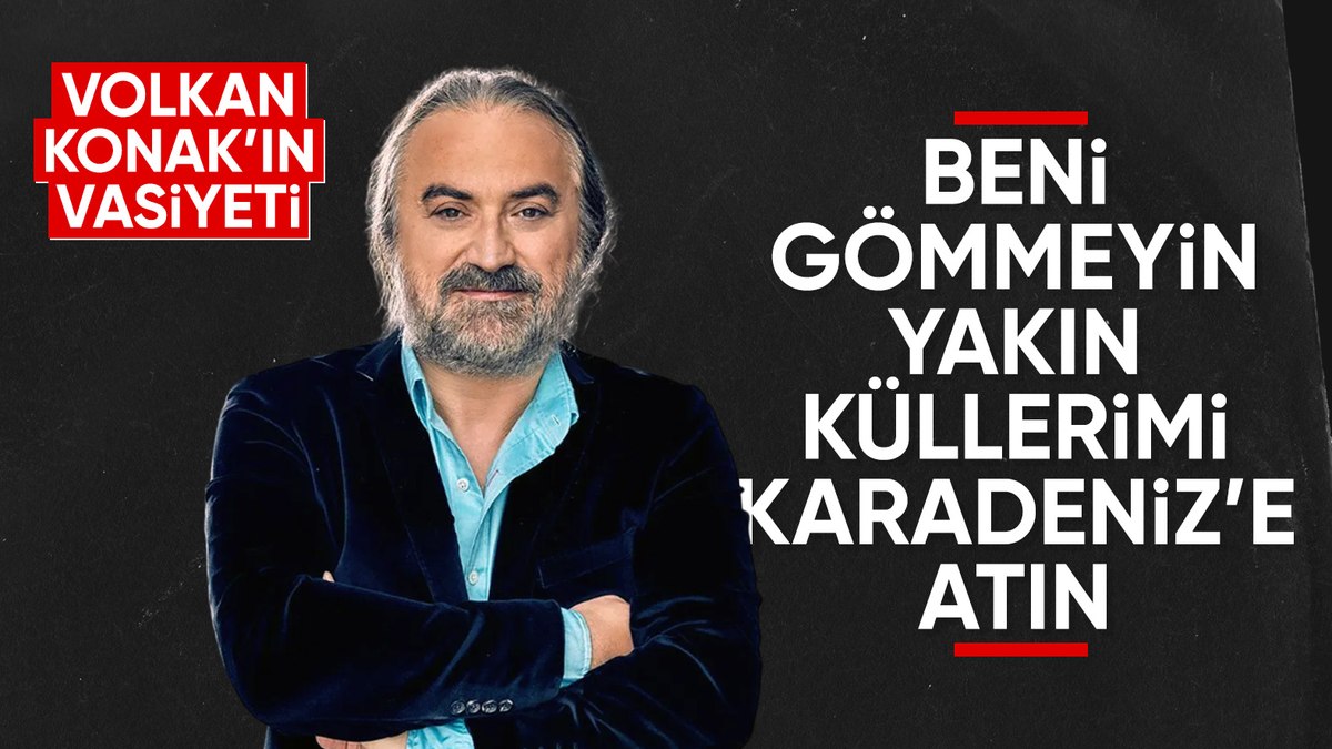 Volkan Konak’ın vasiyeti ortaya çıktı