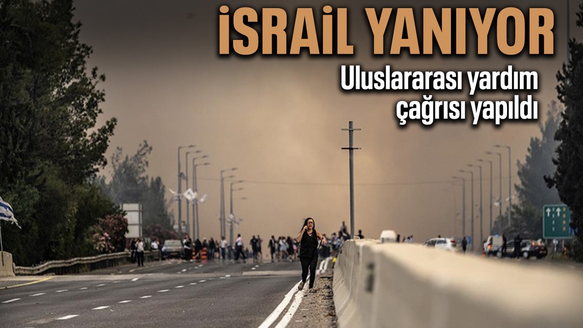 İsrail yangınlar nedeniyle uluslararası yardım çağrısında bulundu
