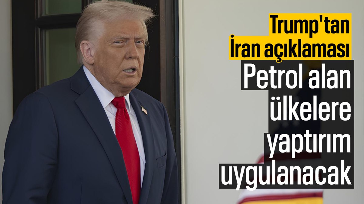Trump’tan İran kararı: Petrol satın alan her ülke veya şahsa yaptırım uygulanacak